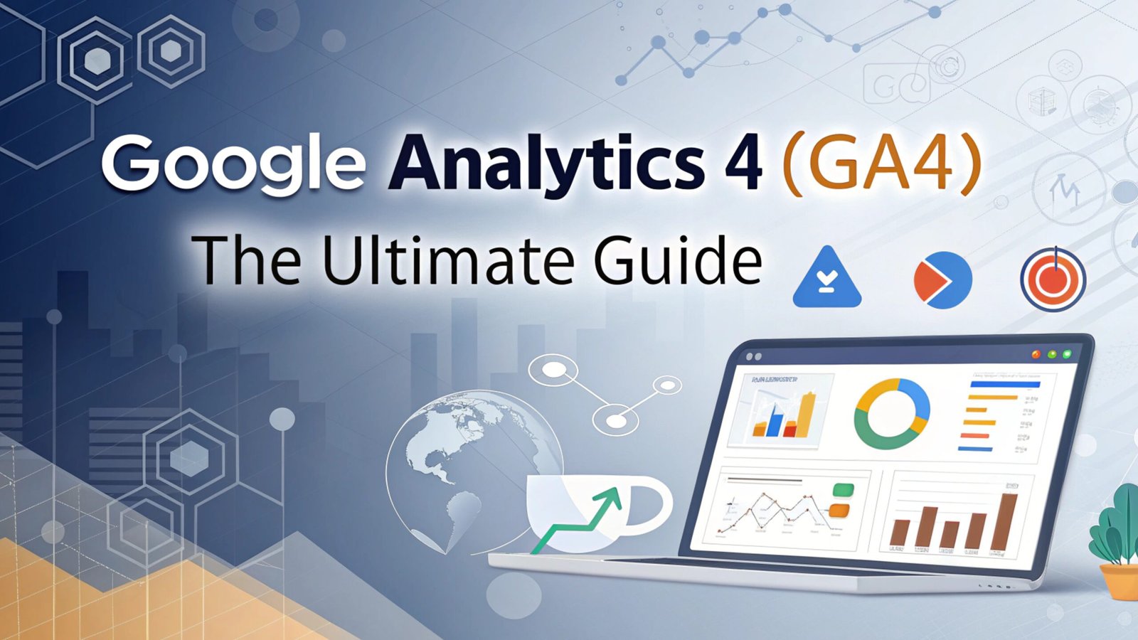 Google Analytics 4 (GA4): The Ultimate Guide