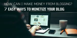 How Can I Make Money from Blogging