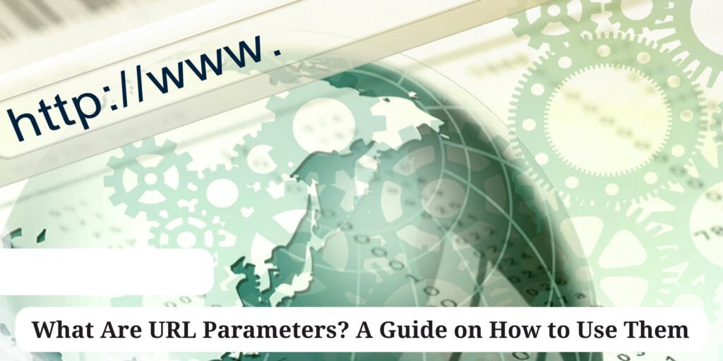 What Are URL Parameters? A Guide on How to Use Them